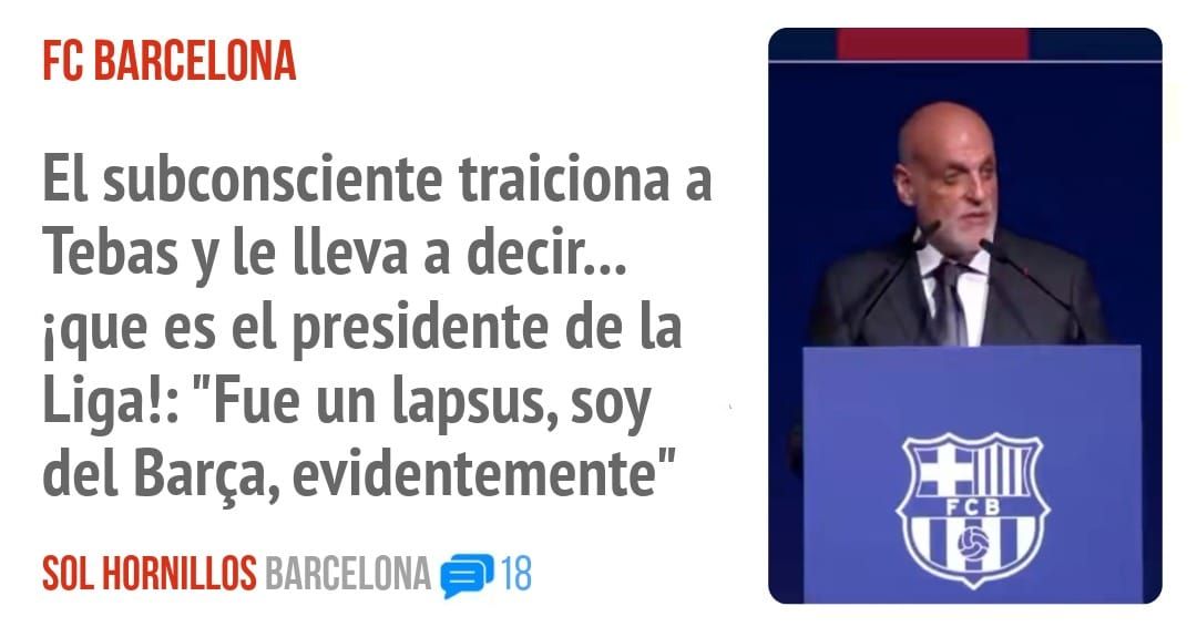 FC BARCELONA. El subconsciente traiciona a Tebas y le lleva a decir... ique es el presidente de la Liga!: "Fue un lapsus, soy del Barça, evidentemente"
