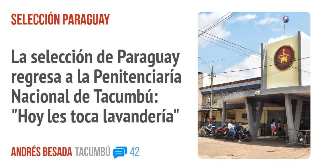 SELECCIÓN PARAGUAY. La selección de Paraguay regresa a la Penitenciaría Nacional de Tacumbú: "Hoy les toca lavandería"