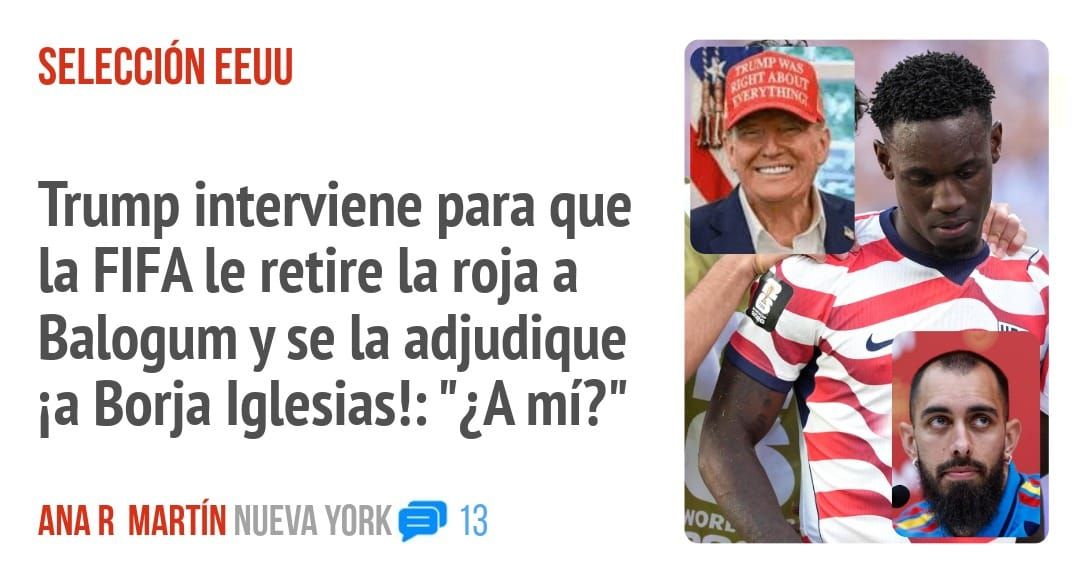 SELECCIÓN EEUU. Trump interviene para que la FIFA le retire la roja a Balogum y se la adjudique ia Borja Iglesias!: "¿A mí?"