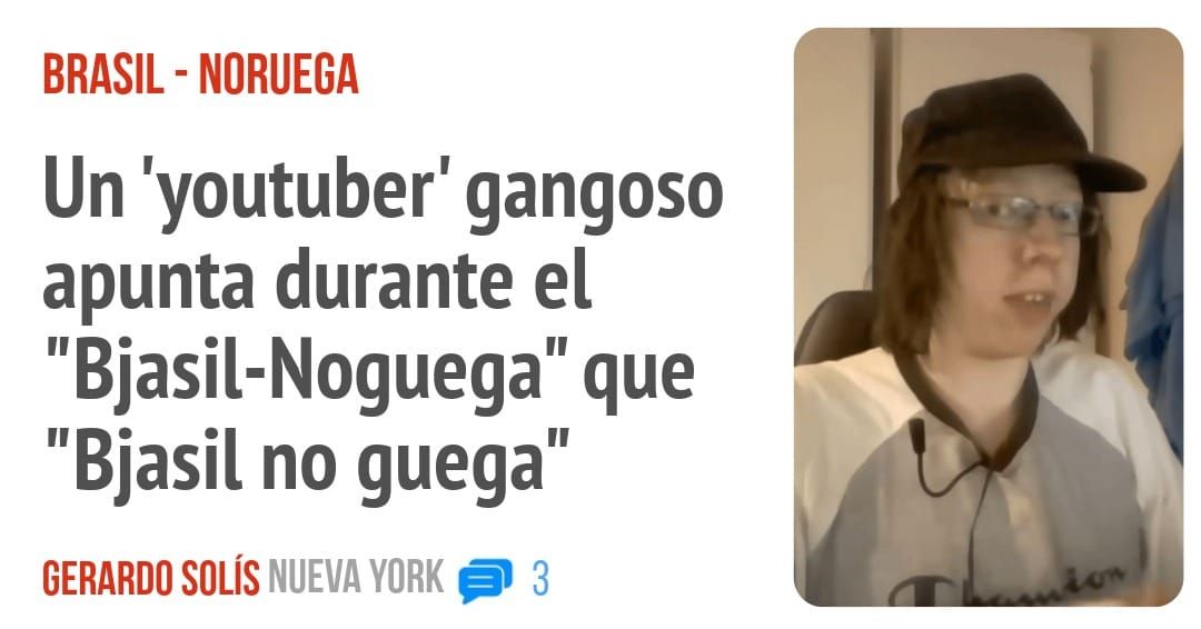 BRASIL - NORUEGA. Un 'youtuber' gangoso apunta durante el "Bjasil-Noguega" que "Bjasil no guega"