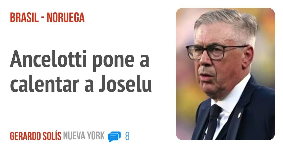 BRASIL - NORUEGA. Ancelotti pone a calentar a Joselu