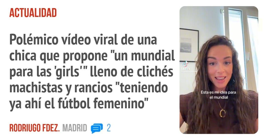 ACTUALIDAD. Polémico vídeo viral de una chica que propone "un mundial _ para las 'girls"' lleno de clichés machistas y rancios "teniendo ya ahí el fútbol femenino"