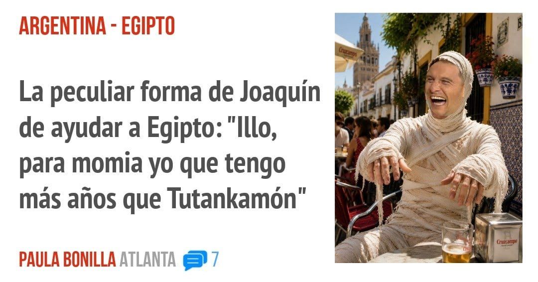 ARGENTINA - EGIPTO. La peculiar forma de Joaquín de ayudar a Egipto: "1110, para momia yo que tengo más años que Tutankamón"