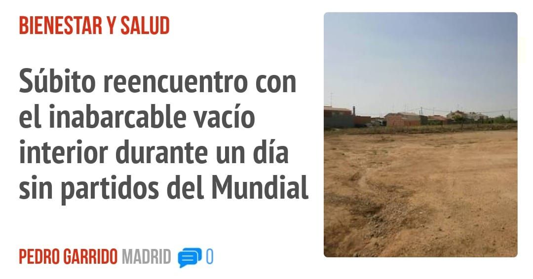 BIENESTAR Y SALUD. Súbito reencuentro con el inabarcable vacío interior durante un día sin partidos del Mundial