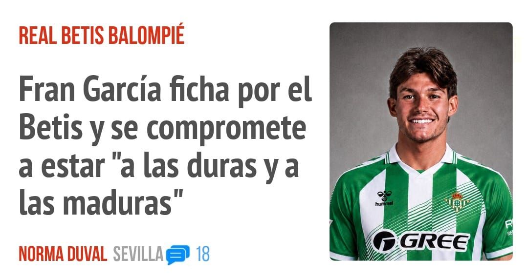 REAL BETIS BALOMPIÉ. Fran García ficha por el Betis y se compromete a estar "a las duras ya las maduras"