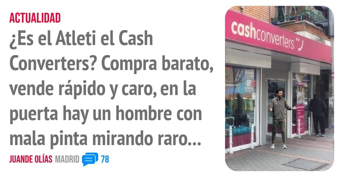 ACTUALIDAD. ¿Es el Atleti el Cash Converters? Compra barato, vende rápido y caro, en la puerta hay un hombre con mala pinta mirando raro...