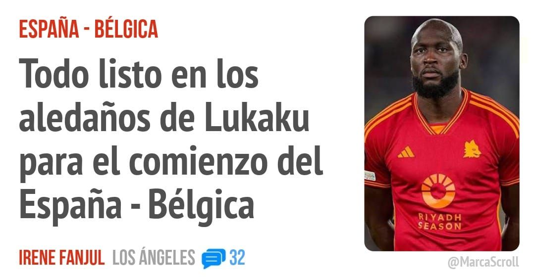 ESPAÑA - BÉLGICA. Todo listo en los aledaños de Lukaku para el comienzo del