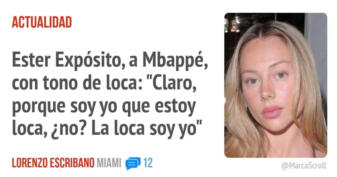 ACTUALIDAD. Ester Expósito, a Mbappé, con tono de [oca: "Claro, porque soyyo que estoy [oca, ¿no? La loca soy yo"