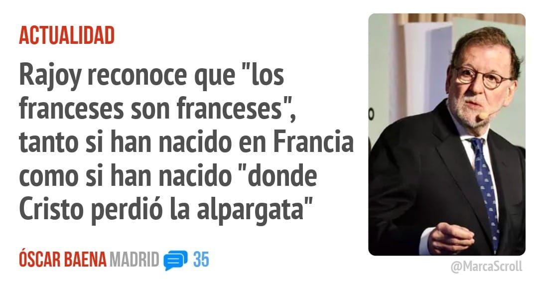 ACTUALIDAD. Rajoy reconoce que "los franceses son franceses", tanto si han nacido en Francia como si han nacido "donde Cristo perdió la alpargata"