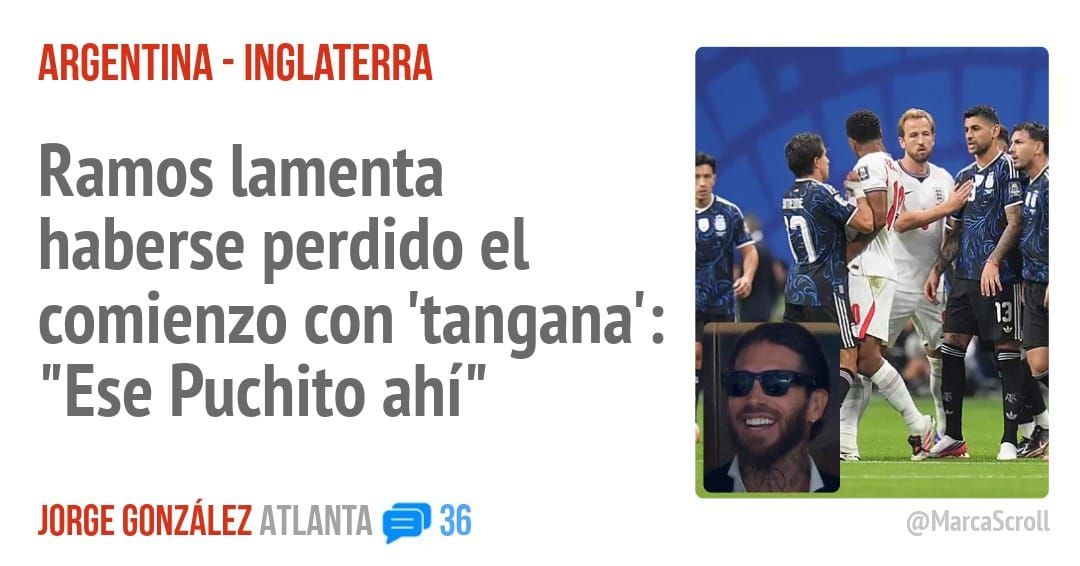 ARGENTINA - INGLATERRA. Ramos lamenta haberse perdido el comienzo con 'tangana': "Ese Puchito ahí"