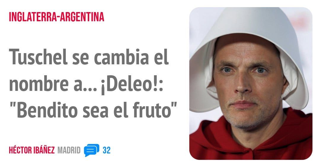 INGLATERRA-ARGENTINA. Tuschel se cambia el nombre a... iDeleo!: "Bendito sea el fruto"