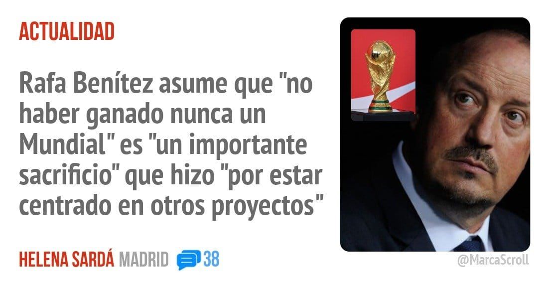 ACTUALIDAD. Rafa Benítez asume que "no haber ganado nunca un Mundial" es "un importante sacrificio" que hizo "por estar centrado en otros proyectos"