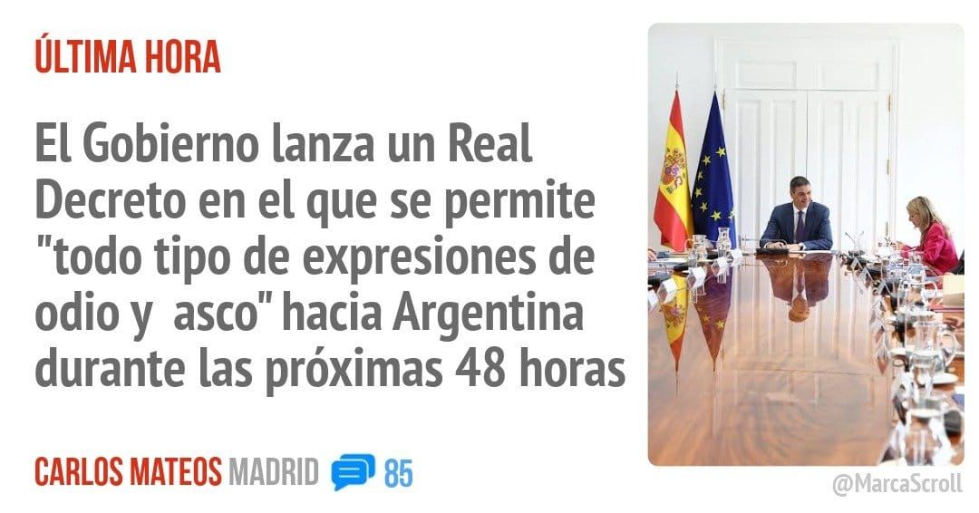 ÚLTIMA HORA. El Gobierno lanza un Real Decreto en el que se permite "todo tipo de expresiones de odio y asco" hacia Argentina v durante las próximas 48 horas !