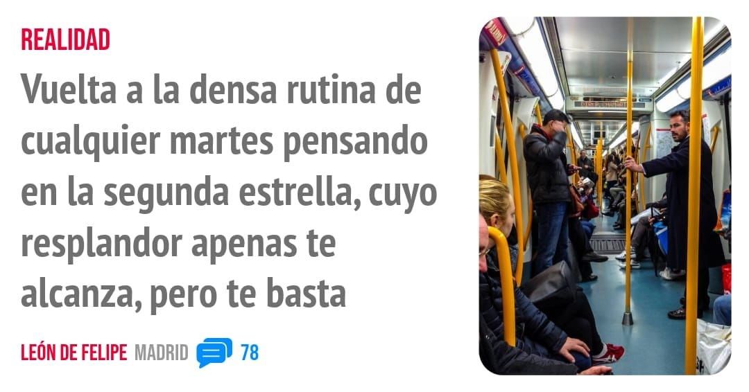 REALIDAD. Vuelta a la densa rutina de cualquier martes pensando en la segunda estrella, cuyo resplandor apenas te alcanza, pero te basta