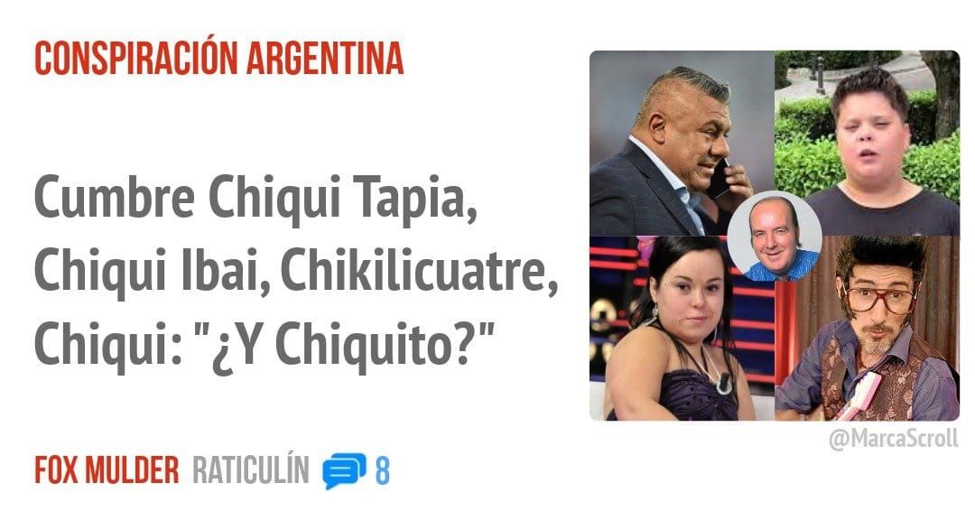 CONSPIRACIÓN ARGENTINA. Cumbre Chiqui Tapia, Chiqui Ibai, Chikilicuatre, Chiqui: "¿Y Chiquito?"