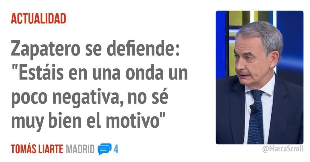 ACTUALIDAD. Zapatero se defiende: "Estáis en una onda un poco negativa, no sé muy bien el motivo"