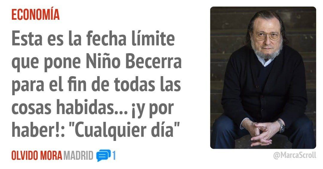 ECONOMÍA. Esta es la fecha límite que pone Niño Becerra para el fin de todas las cosas habidas... por haber!: "Cualquier día"
