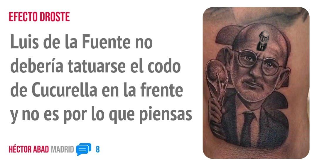 EFECTO DROSTE. Luis de la Fuente no debería tatuarse el codo de Cucurella en la frente y no es por 10 que piensas