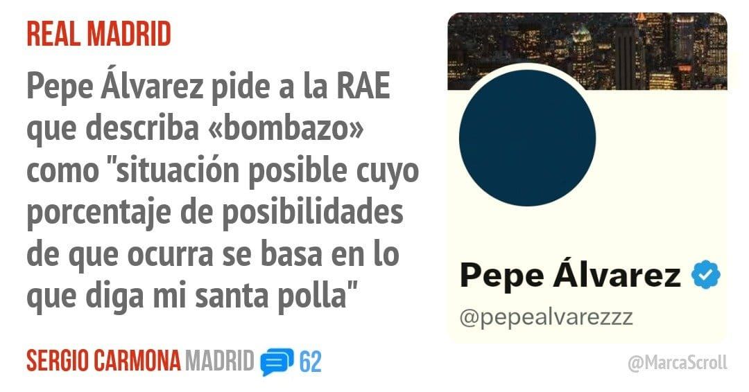 REAL MADRID. Pepe Álvarez pide a la RAE que describa «bombazo» como "situación posible cuyo porcentaje de posibilidades de que ocurra se basa en 10 que diga mi santa polla"
