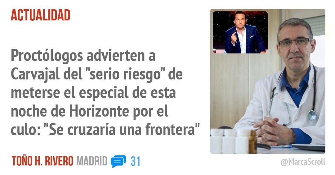 ACTUALIDAD. Proctólogos advierten a Carvajal del "serio riesgo" de meterse el especial de esta noche de Horizonte por el culo: "Se cruzaría una frontera"