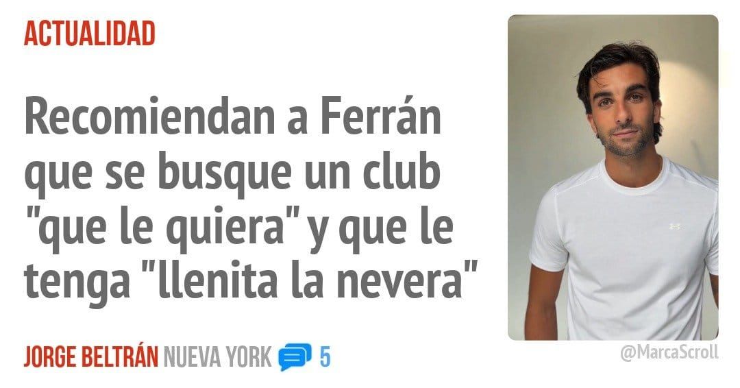 ACTUALIDAD. Recomiendan a Ferrán que se busque un club "que le quiera"y que le tenga "llenita la nevera"