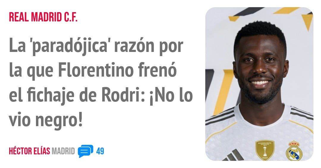 REAL MADRID C.F.. La 'paradójica' razón por la que Florentino frenó el fichaje de Rodri: iNo 10 vio negro!