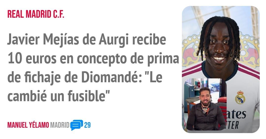 REAL MADRID C.F.. Javier Mejías de Aurgi recibe 10 euros en concepto de prima de fichaje de Diomandé: "Le cambié un fusible"
