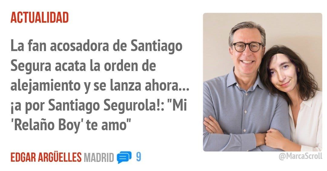 ACTUALIDAD. La fan acosadora de Santiago Segura acata la orden de alejamiento y se lanza ahora... ia por Santiago Segurola!: "Mi 'Relaño Boy' te amo"
