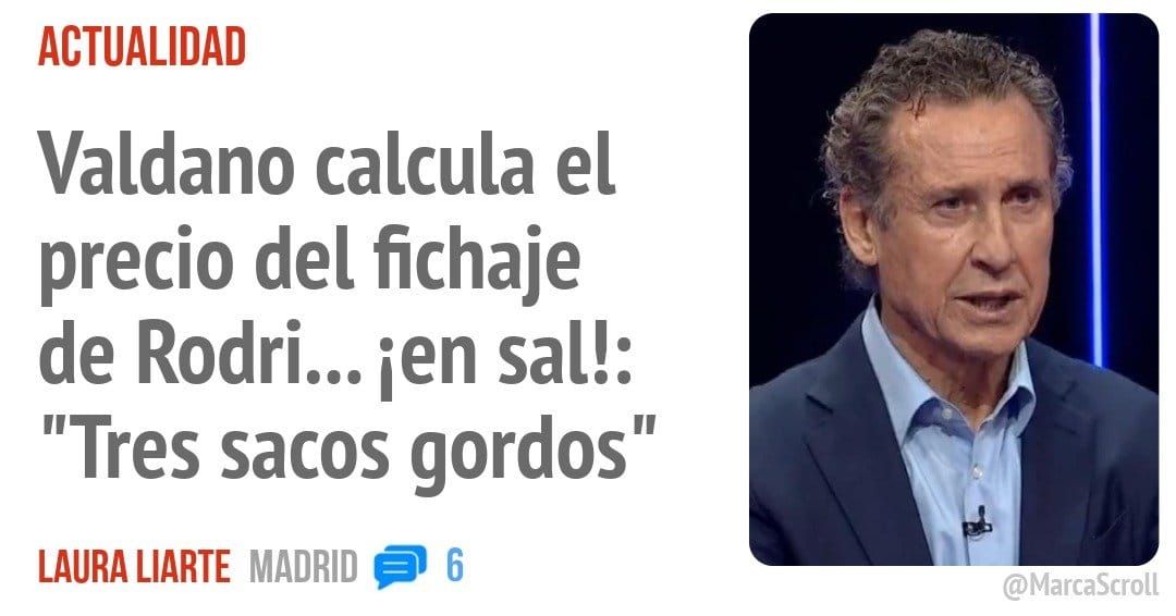 ACTUALIDAD. Valdano calcula el precio del fichaje de Rodri... ien sal!: "Tres sacos gordos"