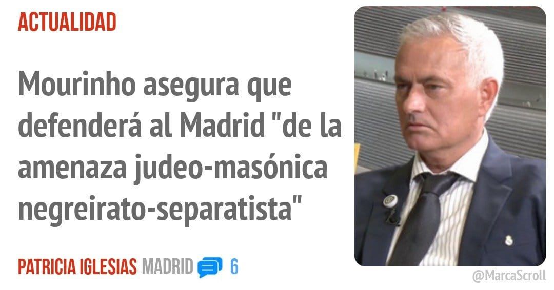 ACTUALIDAD. Mourinho asegura que defenderá al Madrid "de la amenaza judeo-masónica negreirato-separatista"