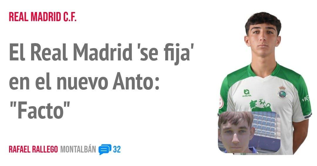 REAL MADRID C.F.. El Real Madrid 'se fija' en el nuevo Anto: "Facto"