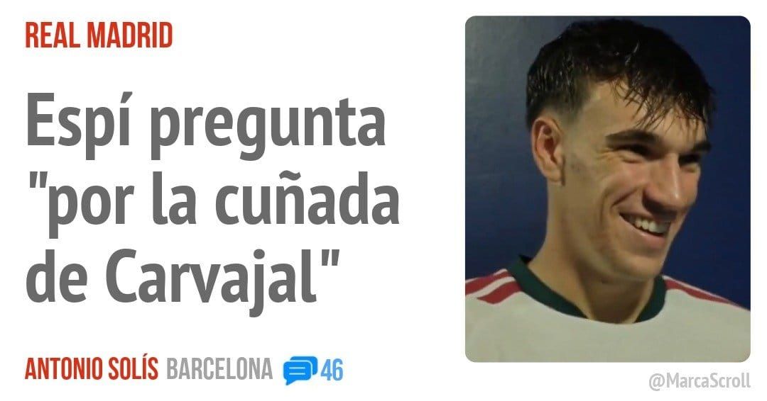 REAL MADRID. Espí pregunta "por la cuñada de Carvajal"