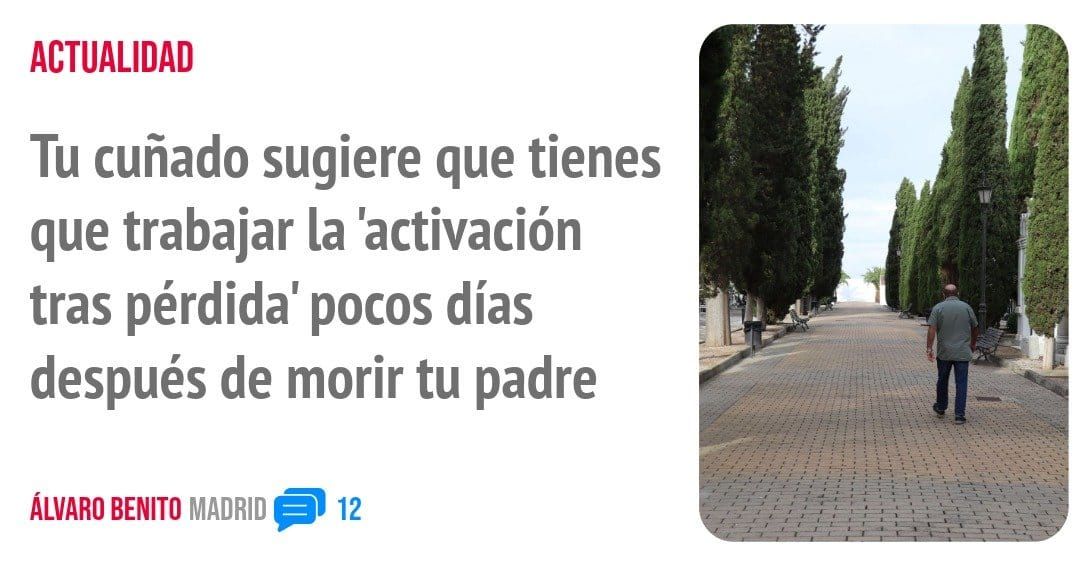 ACTUALIDAD. Tu cuñado sugiere que tienes que trabajar la 'activación tras pérdida' pocos días después de morir tu padre