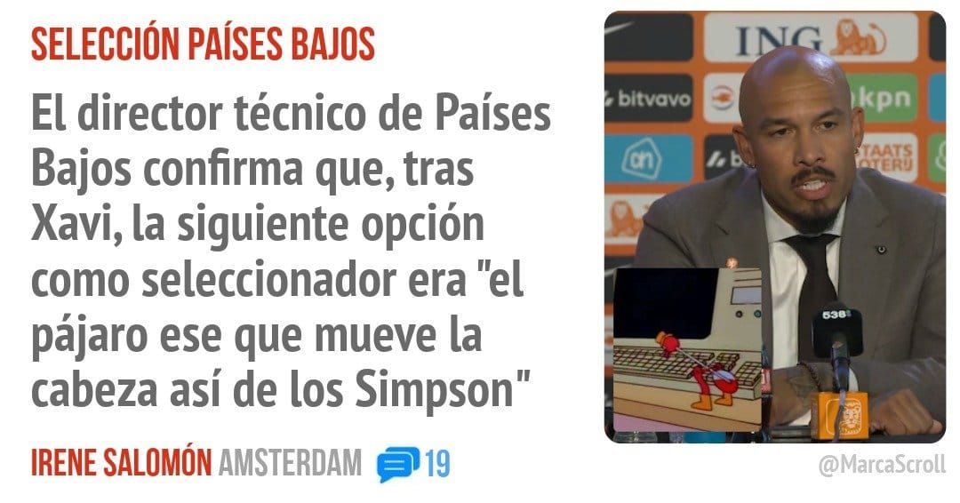 SELECCIÓN PAÍSES BAJOS. El director técnico de Países Bajos confirma que, tras Xavi, la siguiente opción como seleccionador era "el pájaro ese que mueve la cabeza así de los Simpson"