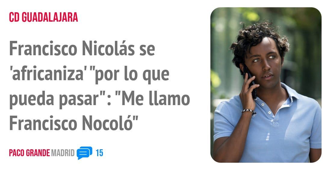 CD GUADALAJARA. Francisco Nicolás se 'africaniza' "por 10 que pueda pasar": "Me llamo Francisco Nocoló"