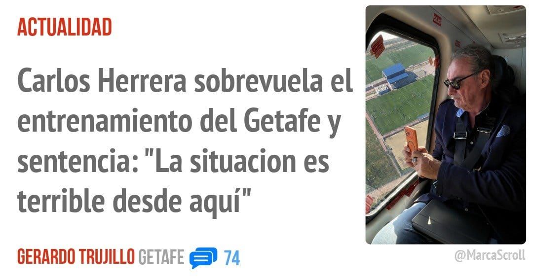 ACTUALIDAD. Carlos Herrera sobrevuela el entrenamiento del Getafe y sentencia: "La situacion es terrible desde aquí"