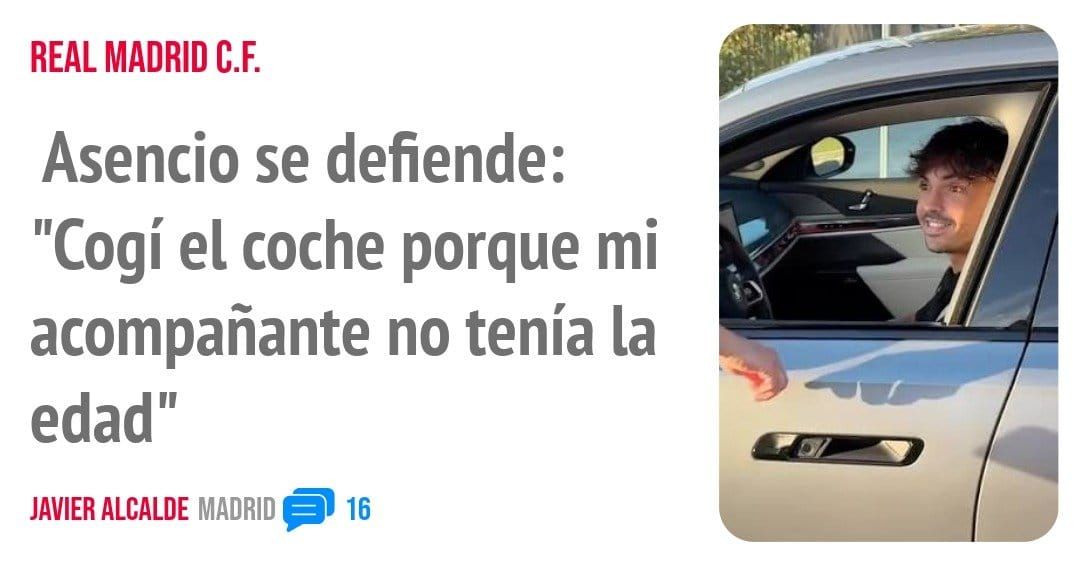 REAL MADRID C.F.. Asencio se defiende: "Cogí el coche porque mi acompañante no tenía la edad"