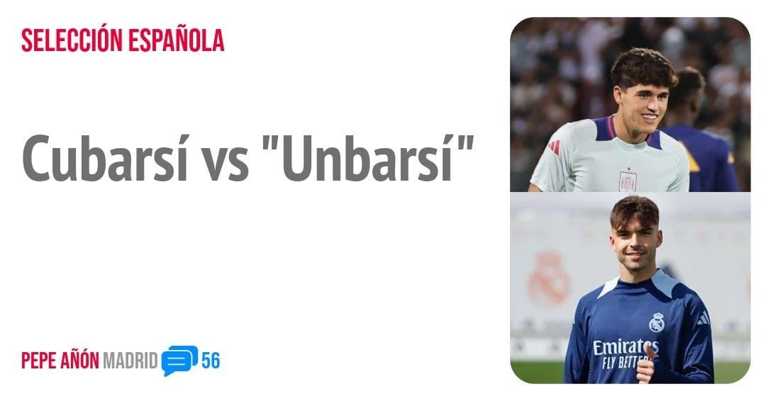 SELECCIÓN ESPAÑOLA. Cubarsí vs "Unbarsí"