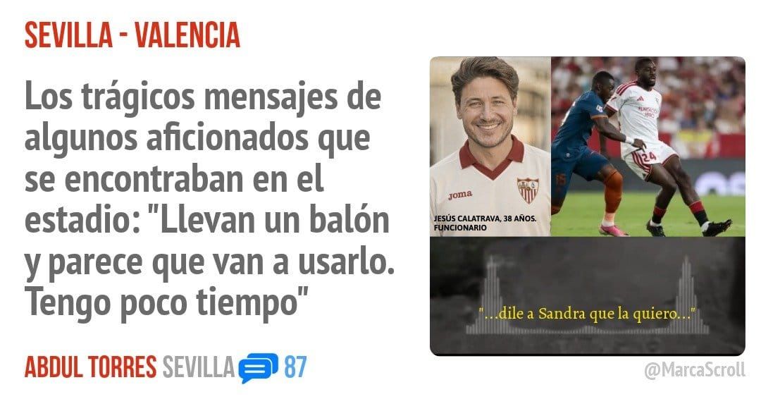 SEVILLA - VALENCIA. Los trágicos mensajes de algunos aficionados que se encontraban en el estadio: "Llevan un balón y parece que van a usarlo. Tengo poco tiempo"