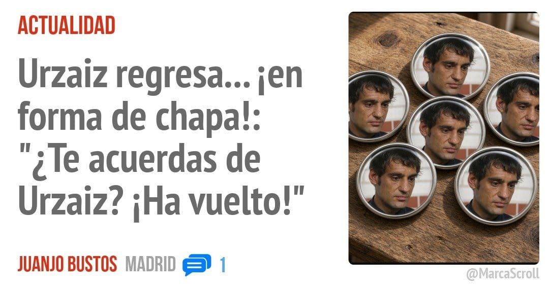 ACTUALIDAD. Urzaiz regresa... 'len forma de chapa!: "¿Te acuerdas de Urzaiz? iHa vuelto!"