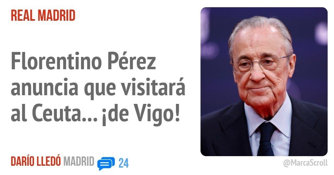 REAL MADRID. Florentino Pérez anuncia que visitará al Ceuta... ide Vigo!
