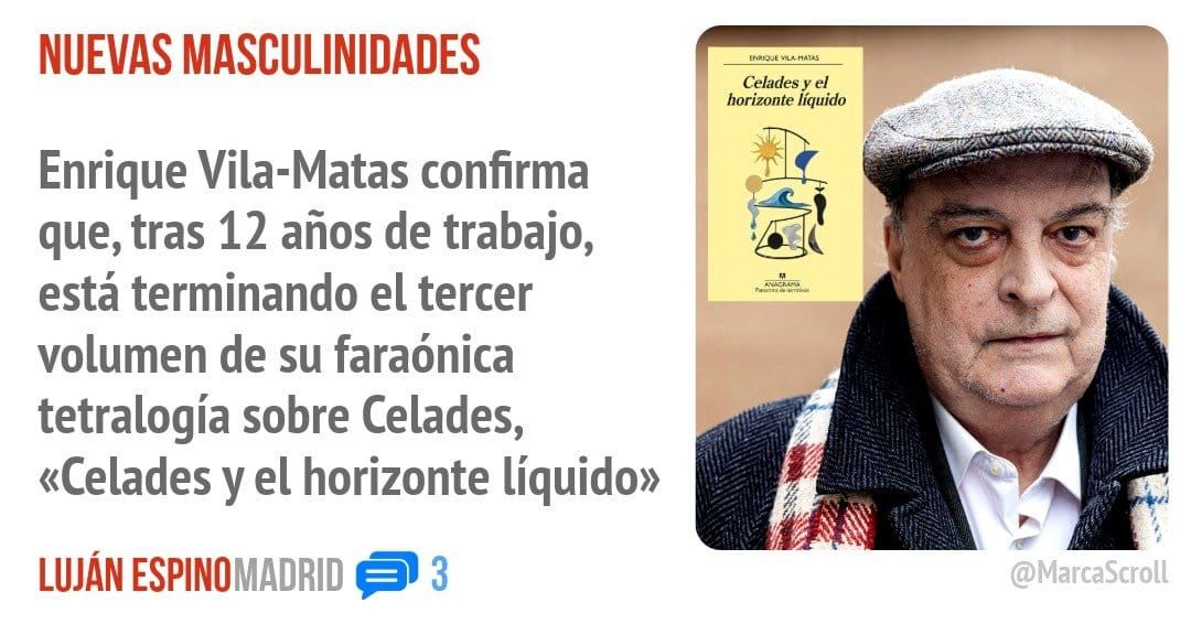 NUEVAS MASCULINIDADES. Enrique Vila-Matas confirma que, tras 12 años de trabajo, está terminando el tercer volumen de su faraónica tetralogía sobre Celades, «Celades y el horizonte líquido»