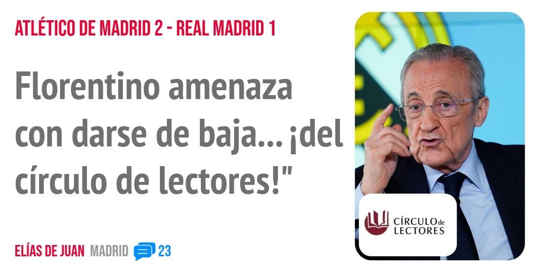 ATLÉTICO DE MADRID 2 - REAL MADRID I. Florentino amenaza con darse de baja... idel círculo de lectores!"