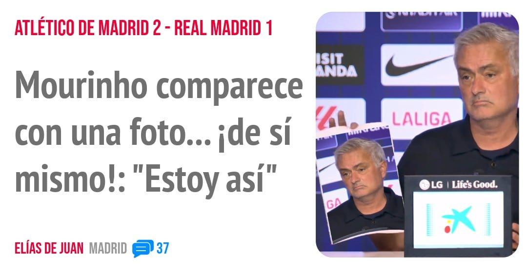 ATLÉTICO DE MADRID 2 - REAL MADRID I. Mourinho comparece con una foto... ide sí mismo!: "Estoy así"