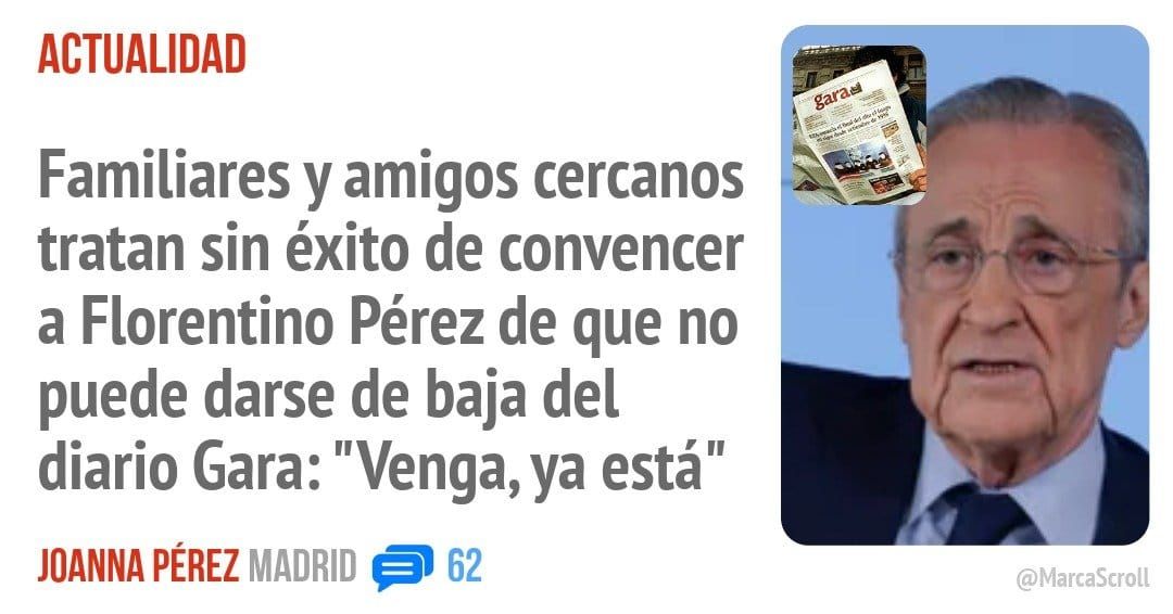 ACTUALIDAD. Familiares y amigos cercanos tratan sin éxito de convencer a Florentino Pérez de que no puede darse de baja del diario Gara: "Venga, ya está"