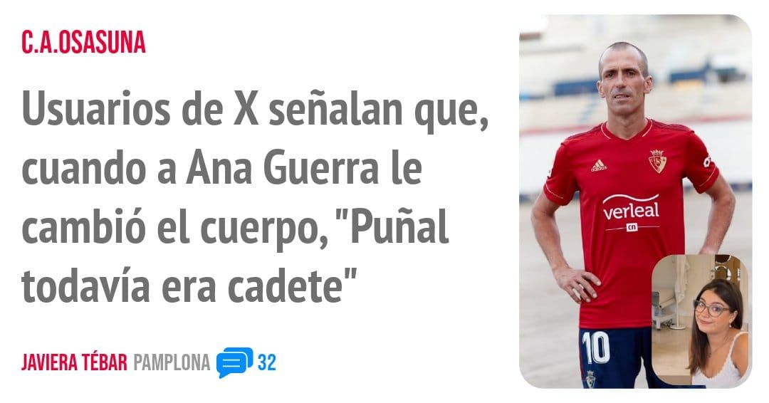C.A.OSASUNA. Usuarios de X señalan que, cuando a Ana Guerra le cambió el cuerpo, "Puñal todavía era cadete"