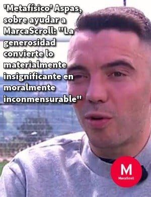 'Metafísico' Aspas,. sobre ayudara Marca croll: ' 'La generosidad convierte 10 materialmente i significante n