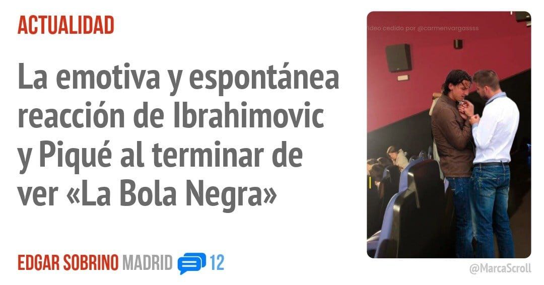 ACTUALIDAD. La emotiva y espontánea reacción de Ibrahimovic y Piqué al terminar de ver «La Bola Negra»
