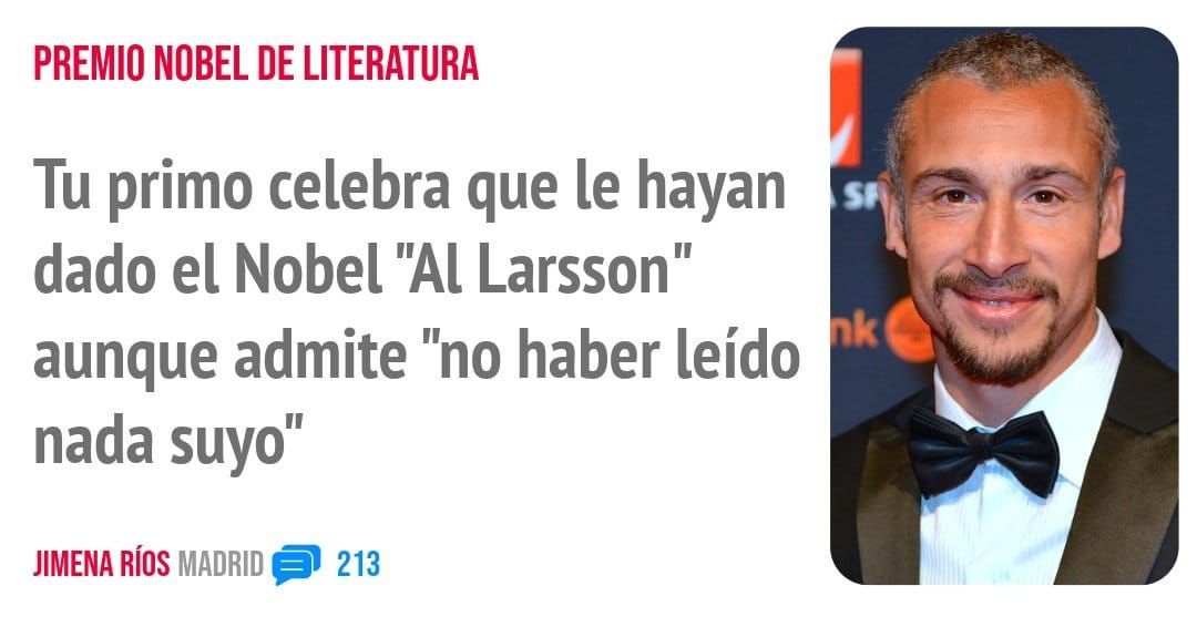 PREMIO NOBEL DE LITERATURA. Tu primo celebra que le hayan dado el Nobel "Al Larsson" aunque admite "no haber leído nada suyo"
