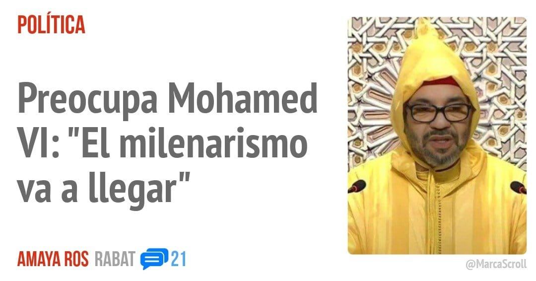 POLÍTICA. Preocupa Mohamed VI: "El milenarismo va a llegar"